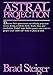 Astral Projection: Out of Body Experiences in Other Worlds and Times by 