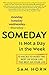 Someday Is Not a Day in the Week: 10 Hacks to Make the Rest of Your Life the Best of Your Life (English Edition) by Sam Horn