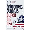 Die Eroberung Europas durch die USA: Eine Strategie der Destabilisierung, Eskalation und Militarisierung Eine Strategie…