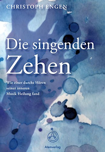 Download DIE SINGENDEN ZEHEN: Wie einer durchs Hören seiner inneren Musik Heilung fand Download DIE SINGENDEN ZEHEN: Wie einer durchs Hören seiner inneren Musik Heilung fand