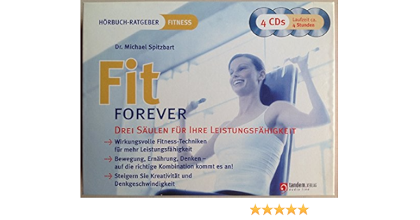 Fit Forever Drei Saulen Fur Ihre Leistungsfahigkeit Horbuch Ratgeber Fitness Amazon De Michael Dr Spitzbart Michael Dr Spitzbart Bucher