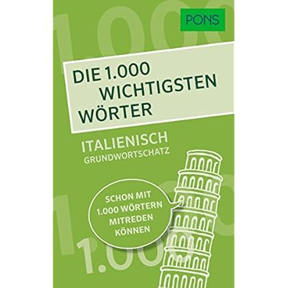 PONS Die 1.000 wichtigsten Wörter - Italienisch Grundwortschatz: Schon mit 1.000 Wörtern mitreden können PONS Die 1.000 wichtigsten Wörter - Italienisch Grundwortschatz: Schon mit 1.000 Wörtern mitreden können