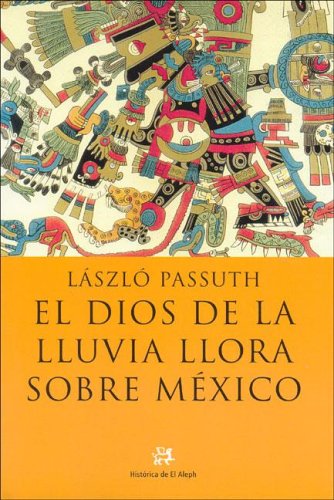 Download El dios de la lluvia llora sobre México (NOVELA HISTORICA) Download El dios de la lluvia llora sobre México (NOVELA HISTORICA)