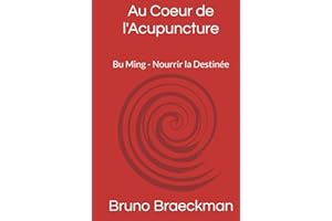 Au Coeur de l'Acupuncture, version professionnelle.: Bu Ming - Nourrir la Destinée