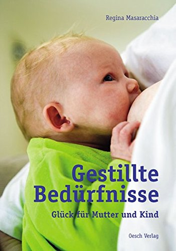 Download Gestillte Bedürfnisse: Glück für Mutter und Kind - der umfassende Ratgeber Download Gestillte Bedürfnisse: Glück für Mutter und Kind - der umfassende Ratgeber