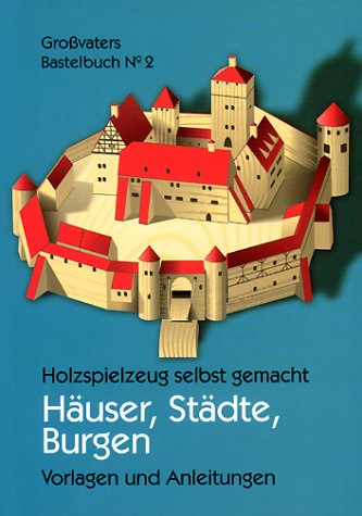Download Holzspielzeug selbst gemacht - Häuser, Städte, Burgen - Vorlagen und Anleitungen Download Holzspielzeug selbst gemacht - Häuser, Städte, Burgen - Vorlagen und Anleitungen