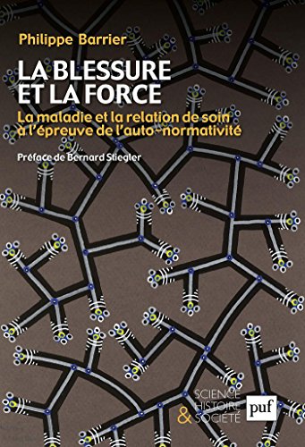 Download La blessure et la force: La maladie et la relation de soin à l'épreuve de l'auto-normativité. Préface de Bernard Stiegler