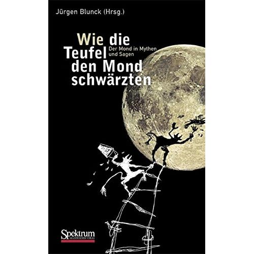 [PDF] Download Wie die Teufel den Mond schwárzten: Der Mond in Mythen und Sagen Kostenlos