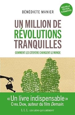 Bénédicte Manier Un Million De Révolutions Tranquilles - Travail, Argent, Habitat, Santé, Environnement : Tout Ce Que Les Citoyens Changent Dans Le Monde