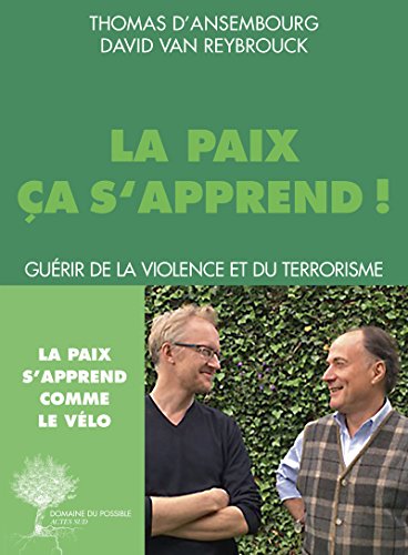 La paix ça s'apprend: Guérir de la violence et du terrorisme La paix ça s'apprend: Guérir de la violence et du terrorisme