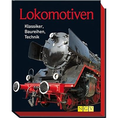 Lokomotiven: Klassiker, Baureihen, Technik