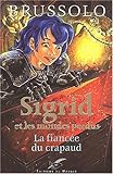 Sigrid et les mondes perdus, tome 2 : La fiancée du crapaud