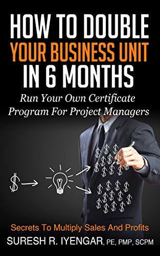 How To Double Your Business Unit In 6 Months: Run Your Own Certificate Program For Project Managers (English Edition)