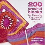 200 Crochet Blocks for Blankets, Throws and Afghans: Crochet Squares to Mix-and-Match