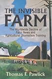 Image de The Invisible Farm: The Worldwide Decline of Farm News and Agricultural Journalism Training