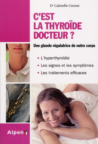 C'est la thyroïde docteur? : le Régulateur de votre organisme