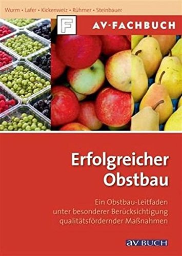 Download Erfolgreicher Obstbau: Ein Obstbauleitfaden unter besonderer Berücksichtigung qualitätsfördernder Maßnahmen
