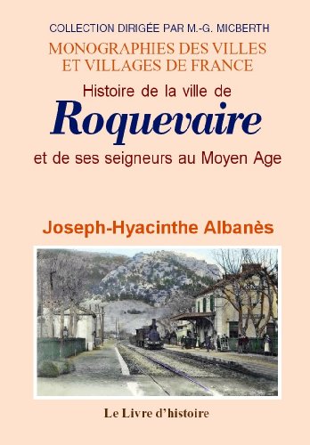 Download Roquevaire (Histoire de la Ville de) et Ses Seigneurs au Moyen Age Download Roquevaire (Histoire de la Ville de) et Ses Seigneurs au Moyen Age