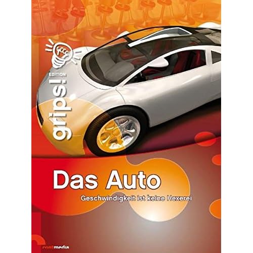 Grips! Das Auto: Geschwindigkeit ist keine Hexerei. Die Wissensreihe für Kinder