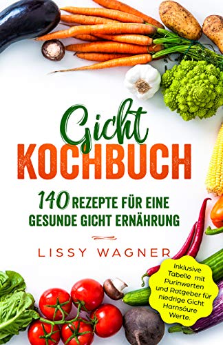 Gicht Kochbuch 140 Rezepte Fur Eine Gesunde Gicht Ernahrung
