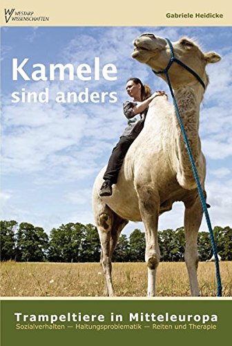 Download Kamele sind anders – Trampeltiere in Mitteleuropa: Sozialverhalten – Haltungsproblematik – Reiten und Therapie