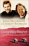 Long Way Round: Chasing Shadows Across the World Long Way Round: Chasing Shadows Across the World