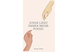 Einer liebt immer mehr: Heilung durch Poesie von Koray Tektas (Poesie für deine Seele)