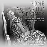 Some Enchanted Evenings: The Glittering Life and Times of Mary Martin by