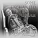 Some Enchanted Evenings: The Glittering Life and Times of Mary Martin by