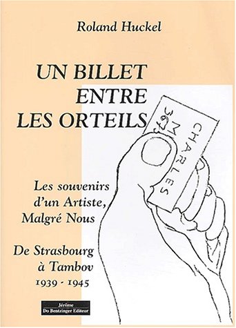 Un billet entre les orteils. Les souvenirs d'un artiste, Malgré Nous, De Strasbourg à Tambov, 1939-1945 en ligne Un billet entre les orteils. Les souvenirs d'un artiste, Malgré Nous, De Strasbourg à Tambov, 1939-1945 en ligne