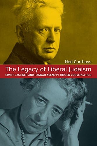 The Legacy of Liberal Judaism: Ernst Cassirer and Hannah Arendt's Hidden Converstation