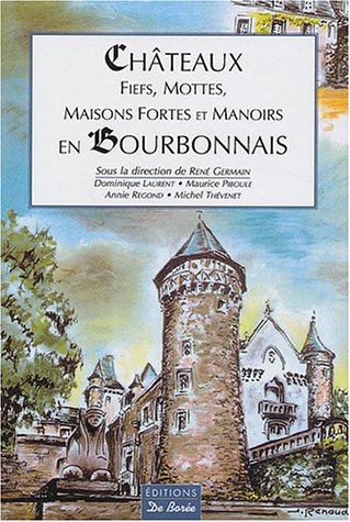 Download Châteaux, fiefs, mottes, maisons fortes et manoirs en Bourbonnais Download Châteaux, fiefs, mottes, maisons fortes et manoirs en Bourbonnais