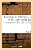 Image de Encyclopédie théologique ; 48-49. Dictionnaire des sciences occultes. T. 2 : MA-ZU: ou Répertoire universel des êtres, des personnages, des livres