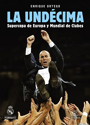 La Undécima: Supercopa de Europa y Mundial de Clubes (FUERA DE COLECCIÓN Y ONE SHOT) La Undécima: Supercopa de Europa y Mundial de Clubes (FUERA DE COLECCIÓN Y ONE SHOT)