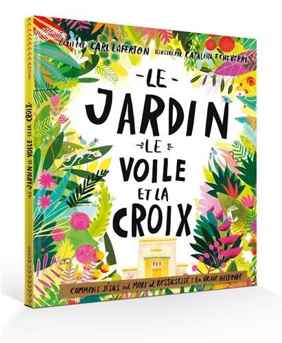 Le jardin, le voile et la croix. Pourquoi JÃ©sus est mort et ressuscitÃ© : la vraie histoire en ligne