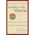 Tuesdays With Morrie: An old man, a young man, and life's greatest lesson