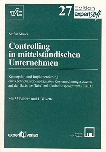 Controlling in mittelständischen Unternehmen: Konzeption und Implementierung eines betriebsgrößenadäquaten Kostenrechnungssystems auf der Basis des ... EXCEL (Edition expertsoft)