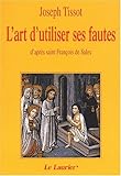 L'art d'utiliser ses fautes: d'après saint François de sales