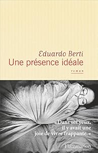 Une Presence Ideale Eduardo Berti Babelio