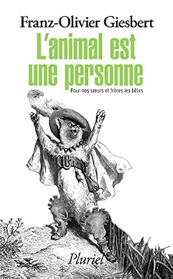L'animal est une personne: Pour nos soeurs et frères les bêtes