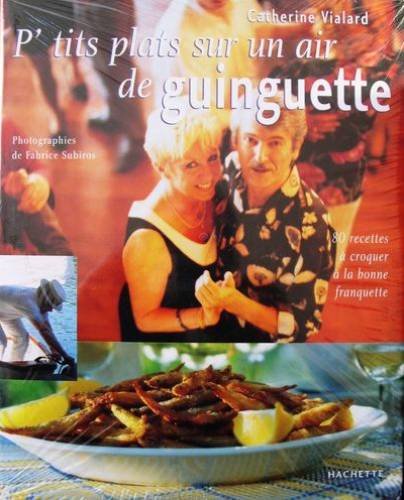 P'TITS PLATS SUR UN AIR DE GUINGUETTE. 80 recettes à croquer à la bonne franquette francais P'TITS PLATS SUR UN AIR DE GUINGUETTE. 80 recettes à croquer à la bonne franquette francais