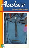 Audace : Pour un chemin de foi