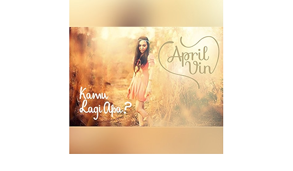 Kamu Lagi Apa April Vin Amazon De Mp3 Downloads Setelah ada kami, nanti ada kamu, terus ada apa lagi, kan? kamu lagi apa april vin amazon de