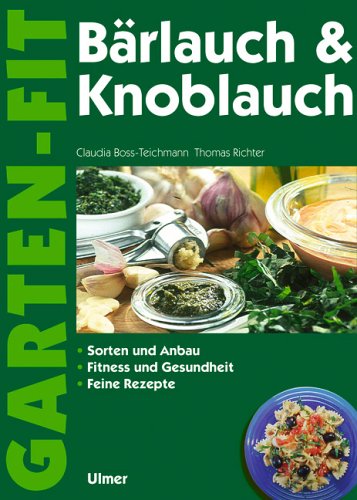 Download Bärlauch und Knoblauch: Sammeln und Anbau - Fitness und Gesundheit - Feine Rezepte