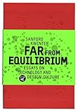 Far From Equilibrium: Essays on Technology and Design Culture by 