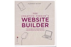 The Creative Person's Website Builder: How to Make a Pro Website Yourself Using WordPress and Other Easy Tools