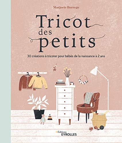 Télécharger Tricot des petits. 30 créations à tricoter pour bébés de la naissance à 2 ans. Livre eBook France