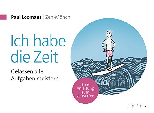 Download Ich habe die Zeit: Gelassen alle Aufgaben meistern. Eine Anleitung zum Zeitsurfen