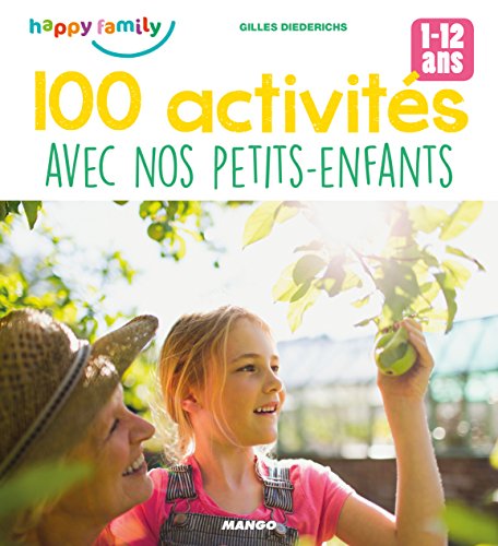 100 activités avec ses petits enfants : Pour favoriser les moments complices