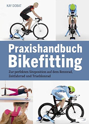 Download Praxishandbuch Bikefitting: Zur perfekten Sitzposition auf dem Rennrad, Zeitfahrrad und Triathlonrad Download Praxishandbuch Bikefitting: Zur perfekten Sitzposition auf dem Rennrad, Zeitfahrrad und Triathlonrad